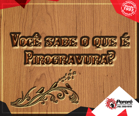 Você sabe o que é Pirogravura?